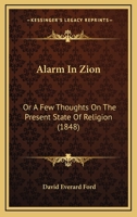 Alarm in Zion; Or, A Few Thoughts on the Present State of Religion 1436763169 Book Cover