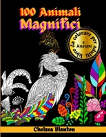 100 Animali Magnifici Libro da Colorare per Adulti e Anziani: Modelli sorprendenti, meditazione, sollievo dallo stress, ansia, simboli sacri, terapia del colore, disegni originali 4032935130 Book Cover