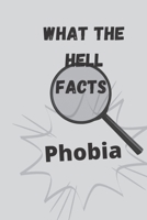 What the hell facts: Phobia B0BCXSXVQQ Book Cover