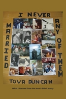 I Never Married Any of Them: What I learned from the men I didn't marry 1638678286 Book Cover