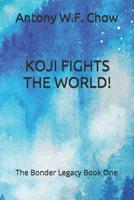 KOJI FIGHTS THE WORLD!: The Bonder Legacy Book One 1070142832 Book Cover