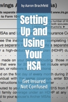 Setting Up and Using Your HSA: Get Insured Not Confused B0BRZ4KJ9H Book Cover