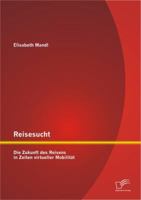 Reisesucht: Die Zukunft Des Reisens in Zeiten Virtueller Mobilit T 3842886748 Book Cover