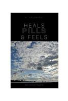 Heals, Feels & Pills: Book of Poerty & short stories Vol 1 1388328534 Book Cover