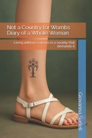 Not a Country for Wombs Diary of a Whole Woman: Living without a uterus in a society that demands it B0F7XS6DH1 Book Cover