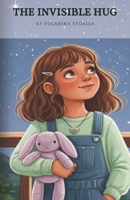 The Invisible Hug B0GS9J58PL Book Cover