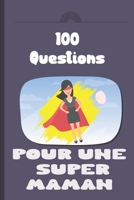 100 questions pour une super maman: Carnet à remplir par votre mère - cadeau idéal pour noël, anniversaire, fête des mères - un moment de partage et de complicité B096RHF13B Book Cover