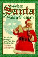 When Santa Was A Shaman: Ancient Origins of Santa Claus & the Christmas Tree 156718765X Book Cover
