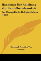 Handbuch Der Anleitung Zur Kanzelberedsamkeit: Fur Evangelische Religionslehrer (1826) 1168127203 Book Cover