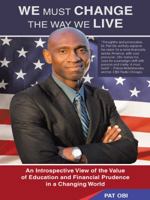 We Must Change the Way We Live: An Introspective View of the Value of Education and Financial Prudence in a Changing World 1480808520 Book Cover