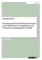 Die Dokumentarische Methode Zur Analyse Des Verhaltnisses Von Organisation Und Profession Im Padagogischen Umfeld 3656582890 Book Cover