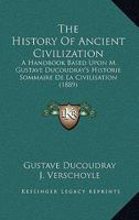 The History of Ancient Civilization: A Handbook Based Upon M. Gustave Ducoudray's Historie Sommaire de La Civilisation 1437311644 Book Cover