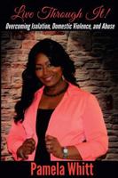 Live Through It: Overcoming Isolation, Domestic Violence, and Abuse 099756430X Book Cover