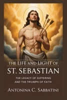 THE LIFE AND LIGHT OF ST. SEBASTIAN (SAINT FOR EVERY SEASON) B0H22T6YHB Book Cover