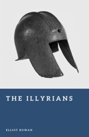 The Illyrians: Raiders of the Adriatic Coast (Forgotten Civilizations) B0GZGHLSDS Book Cover