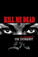 Kill Me Dead: A Memoir 1453635726 Book Cover