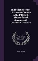 Introduction to the Literature of Europe in the Fifteenth, Sixteenth and Seventeenth Centuries, Volume 1 0469399112 Book Cover
