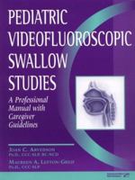 Pediatric Videofluoroscopic Swallow Studies: A Professional Manual With Caregiver Guidelines 0127850643 Book Cover