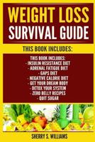 Weight Loss Survival Guide: Insulin Resistance Diet, Adrenal Fatigue Diet, GAPS Diet, Negative Calorie Diet, Get Your Dream Body, Detox Your System, Zero Belly Recipes, Quit Sugar 8293791861 Book Cover