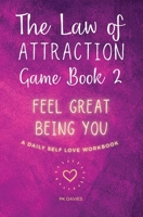 The Law of Attraction Game Book 2: Feel Great Being You! 177766134X Book Cover
