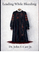 Leading While Bleeding B0GJRJ2RVC Book Cover