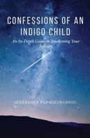 Confessions of an Indigo Child: An In-Depth Guide to Awakening Your Infinity 1999082400 Book Cover