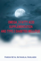 Omega_3 Fatty Acid Supplementation and Type 2 Diabetes Mellitus 8489353484 Book Cover