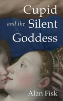 Cupid and the Silent Goddess: An Italian historical love story set in Renaissance Florence 1913825566 Book Cover
