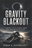 Gravity Blackout: A Conspiracy Case File on Project Anchor, Viral Panic, and the 2026 Eclipse B0GZJRXVWK Book Cover