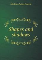 Shapes and Shadows Poems (Classic Reprint) 1514602598 Book Cover