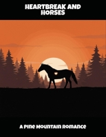 Heartbreak And Horses: A Pine Mountain Romance B0FQ4Q9DZM Book Cover