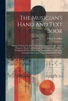 The Musician's Hand And Text Book: Being A Theory On The Fundamental Laws Of Music, And A Prepatory Study For Harmony And Composition: With A ... Accompaniment And Temperament Of The Piano 1021874639 Book Cover