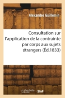 Consultation sur l'application de la contrainte par corps aux sujets étrangers 2418265749 Book Cover