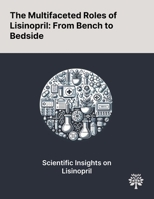 The Multifaceted Roles of Lisinopril: From Bench to Bedside 1022904183 Book Cover