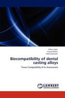 Biocompatibility of dental casting alloys: Tissue Compatibility & Its Assessment 3847327119 Book Cover