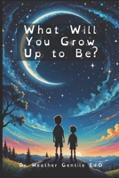 What Will You Grow Up to Be? B0DTKHNHHH Book Cover