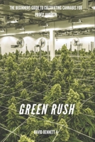 Green Rush: the beginners guide to cultivating cannabis for profit B08PJWKQ6N Book Cover