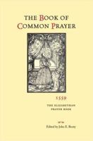 The Book Of Common Prayer: Commonly Called The First Book Of Queen Elizabeth. Printed By Grafton 1559 0343536722 Book Cover
