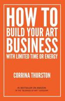 How to Build Your Art Business With Limited Time or Energy 194906610X Book Cover