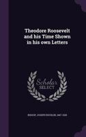 Theodore Roosevelt And His Times; Shown in His Own Letters 137745360X Book Cover