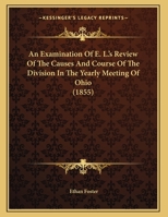 An Examination Of E. L.'s Review Of The Causes And Course Of The Division In The Yearly Meeting Of Ohio 1162065389 Book Cover