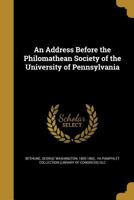 An Address Before the Philomathean Society of the University of Pennsylvania 135550953X Book Cover