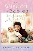 The Wisdom of Babies: Life Lessons from the Diaper Set 1946732532 Book Cover
