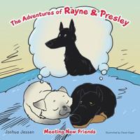 The Adventures of Rayne & Presley: Meeting New Friends 1491855924 Book Cover