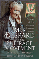 Mrs Despard and the Suffrage Movement: Founder of the Women's Freedom League 1526731126 Book Cover