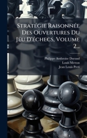StratÃ(c)gie RaisonnÃ(c)e Des Ouvertures Du Jeu D'Ã(c)checs, Volume 2... 1024802639 Book Cover