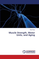 Muscle Strength, Motor Units, and Aging 3659315427 Book Cover