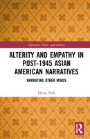 Alterity and Empathy in Post-1945 Asian American Narratives: Narrating Other Minds 1032140437 Book Cover