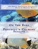 On the Reef: An Adult Grayscale Coloring Book 197587708X Book Cover