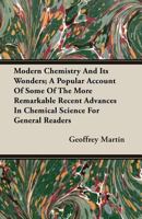 Modern Chemistry and Its Wonders: a Popular Account of Some of the More Remarkable Recent Advances in Chemical Science for General Readers 1014172799 Book Cover